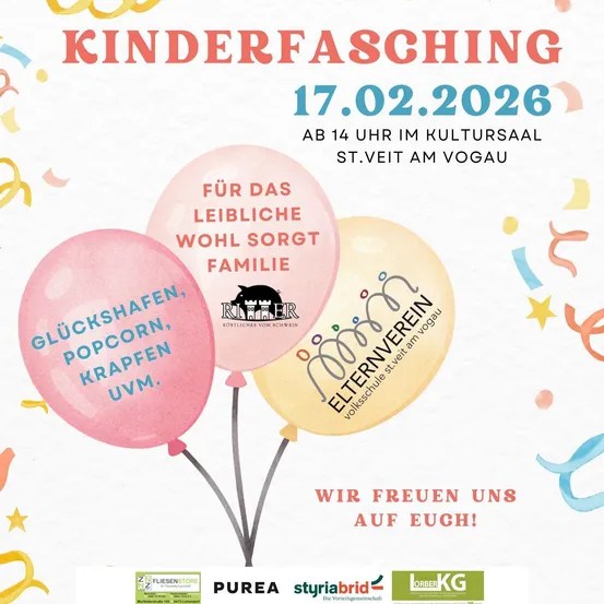 Das Plakat bewirbt Kinderfasching am 17.02.2026 ab 14 Uhr im Kultursaal St. Veit am Vogau. Es zeigt drei Luftballons mit Worten wie Gluckshafen, Popcorn und Krapfen. Die Veranstaltung beinhaltet Aktivitäten für Kinder.