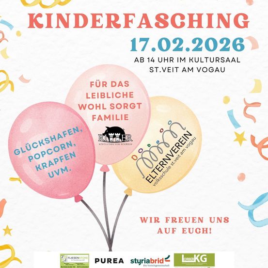 Das Plakat bewirbt Kinderfasching am 17.02.2026 ab 14 Uhr im Kultursaal St. Veit am Vogau. Es zeigt drei Luftballons mit Worten wie Gluckshafen, Popcorn und Krapfen. Die Veranstaltung beinhaltet Aktivitäten für Kinder.