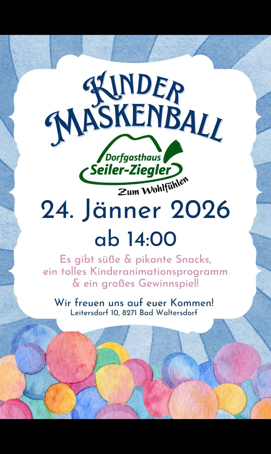 Einladung zum Kinder Maskenball im Dorfgasthaus Seiler-Ziegler am 24. Jänner 2026 ab 14:00 Uhr. Es gibt süße und herzhafte Snacks, ein tolles Kinderanimationsprogramm und ein großes Gewinnspiel. Gelegen in Leitersdorf 10, 8271 Bad Waltersdorf.