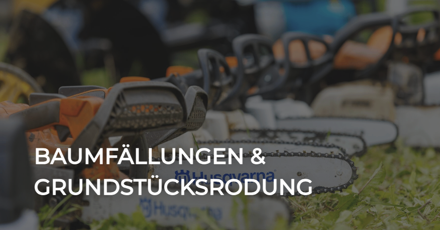 Ein Bild zeigt mehrere Kettensägen mit einer Überlagerungstext, der 'BAUMFALLUNGEN & GRUNDSTUCKSRODUNG' auf Deutsch angibt.