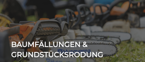 Ein Bild zeigt mehrere Kettensägen mit einer Überlagerungstext, der 'BAUMFALLUNGEN & GRUNDSTUCKSRODUNG' auf Deutsch angibt.