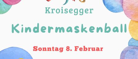 Poster for a children's mask ball on February 8th at 2 PM in the Kroisegg event hall. Colorful balloons and a jester hat are featured. The SPO Ortsorganisation Kroisegg invites you.