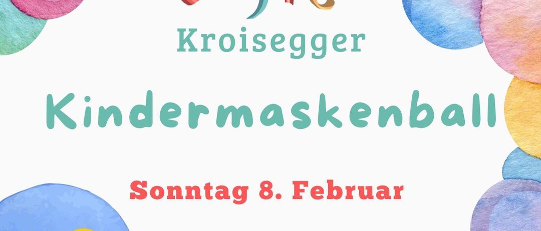 Plakat für einen Kindermaskenball am 8. Februar um 14 Uhr in der Veranstaltungshalle Kroisegg. Bunte Luftballons und eine Narrenkappe sind abgebildet. Die SPO Ortsorganisation Kroisegg lädt ein.