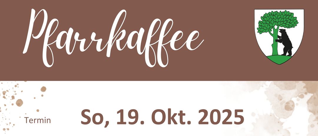 Werbeplakat für Pfarrkaffee-Veranstaltung am 19. Okt. 2025. Nach der heiligen Messe ab 09:30 Uhr im Pfarr- und Jugendzentrum Pernegg. Freier Eintritt zur Erhaltung des Zentrums. Der Gemeinderat der Marktgemeinde Pernegg dankt für das zahlreiche Kommen.