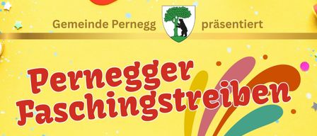 Plakat für das Pernegger Faschingstreiben-Event. Zeigt einen gelben Hintergrund mit verschiedenen Party-Artikeln. Die Veranstaltung wird von der Gemeinde Pernegg präsentiert. Datum ist Samstag, 14. Februar 2026. Beginn um 13:00 Uhr.