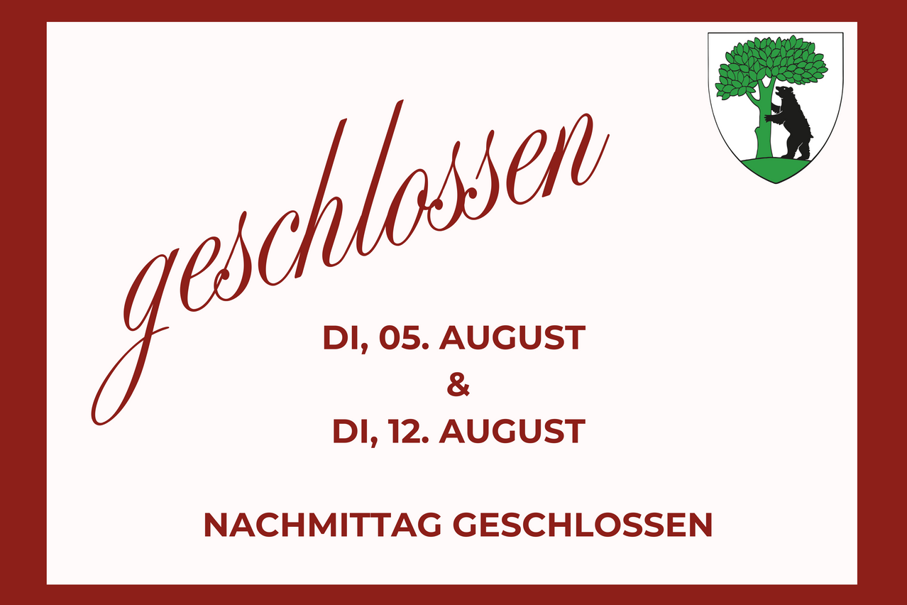Plakat mit rotem Text 'geschlossen'. Zwei Daten, 5. August und 12. August, werden erwähnt. Darunter steht 'NACHKMITTAG GESCHLOSSEN'. Rechts befindet sich ein Wappen.
