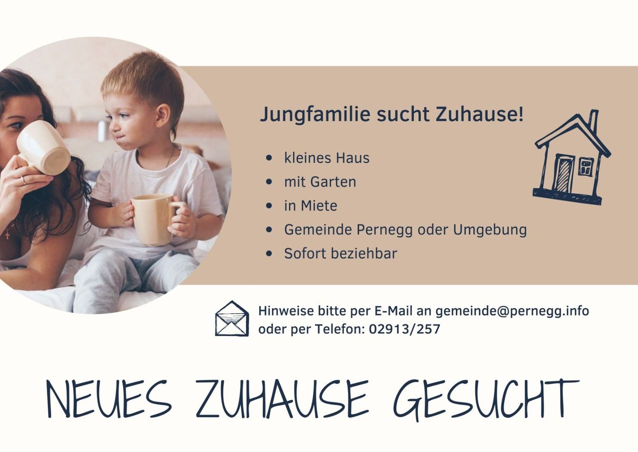 A young family seeks a house with a garden for rent in Pernegg or the surrounding area. Contact by email at gemeinde@perneg or by phone at 02913/257.