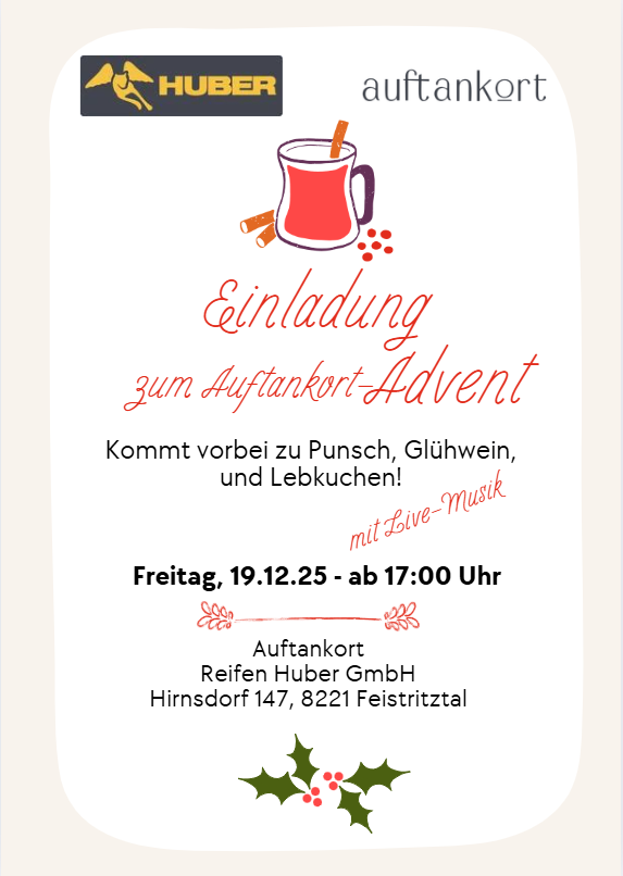 Einladung zum Auftankort-Advent am Freitag, 19.12.2025 - ab 17:00 Uhr. Kommt vorbei zu Punsch, Glühwein und Lebkuchen! Mit Live-Musik. Auftankort Reifen Huber GmbH, Hiersdorf 147, 8221 Feistritztal.
