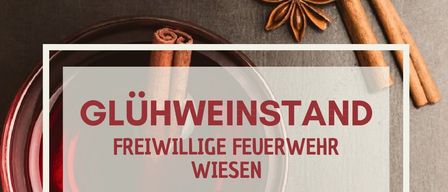 Eine Werbung für Glühweinstand der Freiwilligen Feuerwehr Wiesen. Veranstaltungen am 13., 14., 20. und 21. Dezember 2025 mit Angaben zu den Startzeiten und einer Erwähnung des Musikvereins. Eine Einladung an die Besucher, teilzunehmen.