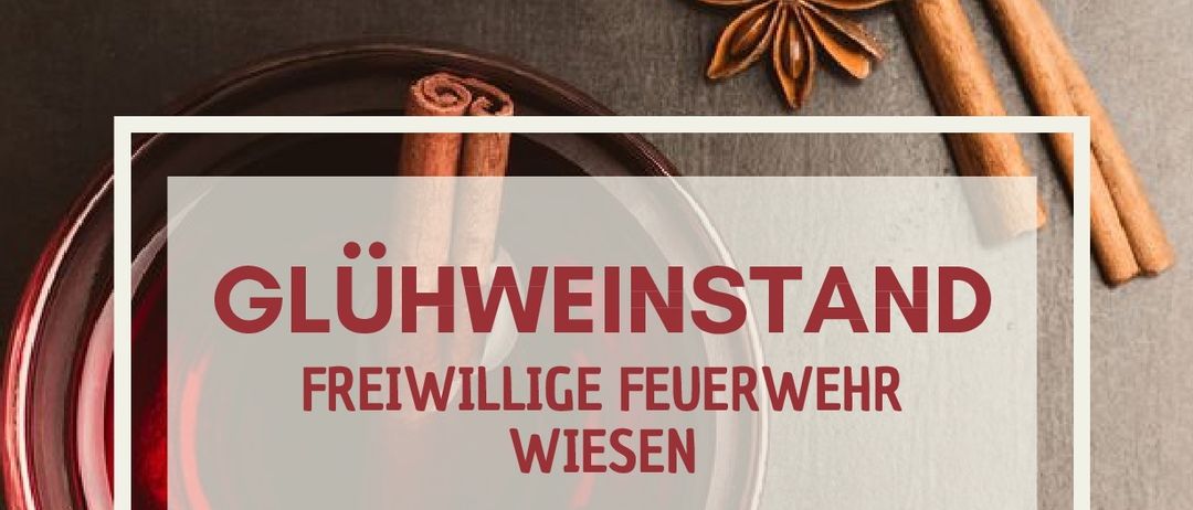 Eine Werbung für Glühweinstand der Freiwilligen Feuerwehr Wiesen. Veranstaltungen am 13., 14., 20. und 21. Dezember 2025 mit Angaben zu den Startzeiten und einer Erwähnung des Musikvereins. Eine Einladung an die Besucher, teilzunehmen.
