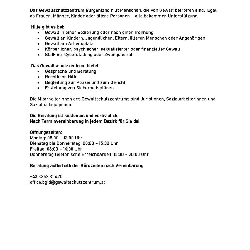 Das Gewaltschutzzentrum Burgenland hilft Menschen, die von Gewalt betroffen sind. Egal ob Frauen, Männer, Kinder oder ältere Personen – alle bekommen Unterstützung. Die Beratung ist kostenlos und vertraulich.