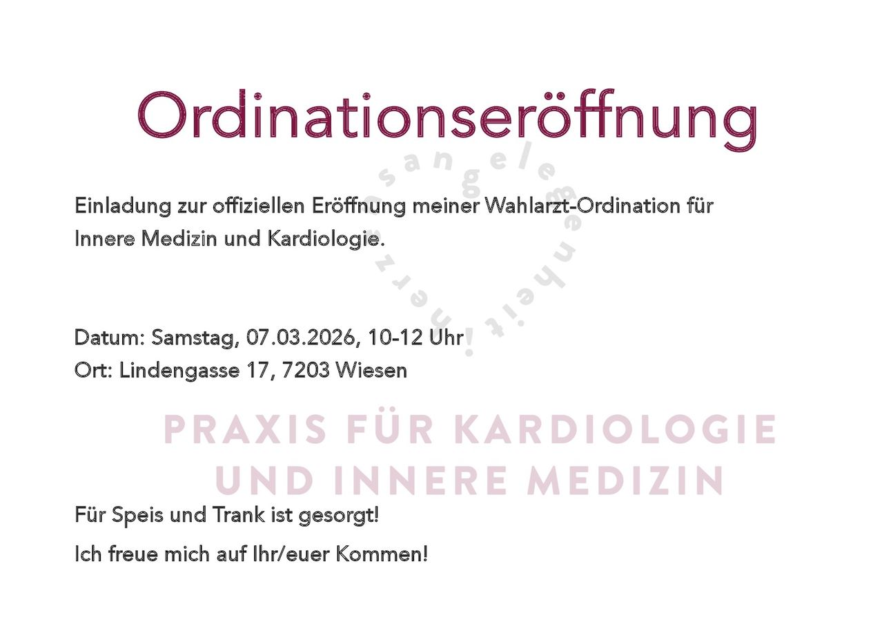 Ankündigung zur offiziellen Eröffnung meiner Praxis für Innere Medizin und Kardiologie. Am Samstag, 07.03.2026, 10-12 Uhr. Lindengasse 17, 7203 Wiesen. Praxis und Klinik geöffnet!