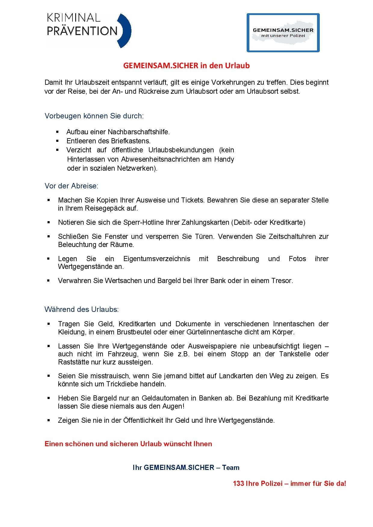 Ein Leitfaden für sichere Reisen. Machen Sie Kopien Ihrer Dokumente und Tickets. Bewahren Sie diese an verschiedenen Stellen auf. Lassen Sie Ihre Wertsachen nicht unbeaufsichtigt oder aus dem Blickfeld - auch nicht im Fahrzeug. Seien Sie vorsichtig gegenüber Fremden, die Ihnen den Weg weisen. Tragen Sie nicht alles Geld und Ihre Wertsachen bei sich.