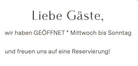 Eine Nachricht auf Deutsch lautet 'Liebe Gäste, wir haben GEÖFFNET * Mittwoch bis Sonntag und freuen uns auf eine Reservierung!' Es bedeutet 'Liebe Gäste, wir haben geöffnet * Mittwoch bis Sonntag und freuen uns auf eine Reservierung!'
