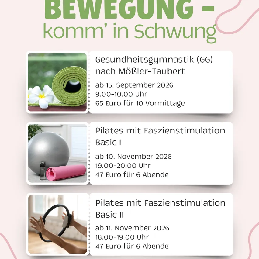 Das Bild ist ein Plakat, das verschiedene Fitnesskurse anbietet. Es zeigt drei verschiedene Kurse: Gesundheitsgymnastik (GG) nach Mösler-Tauber, Pilates mit Faszienstimulation Basic I und Pilates mit Faszienstimulation Basic II. Jeder Kurs hat seinen eigenen Zeitplan, Preis und ein kleines Bild der Aktivität.