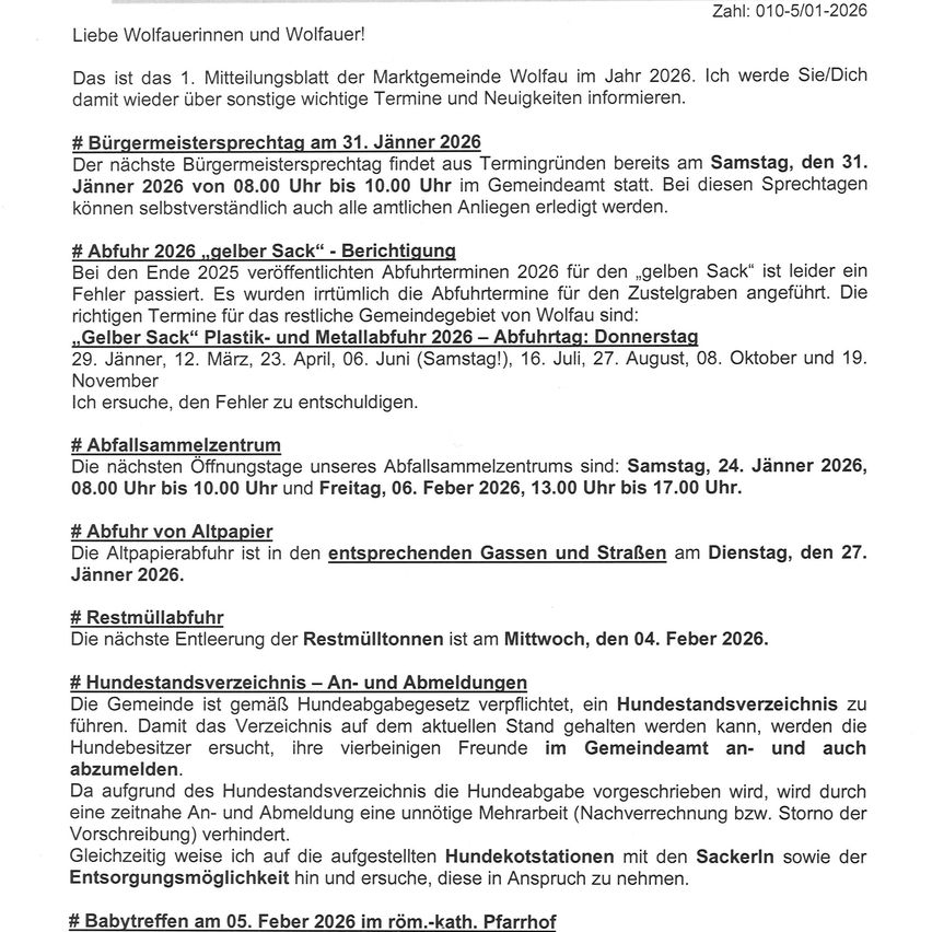 Wolfau ist das 1. Mitteilungsblatt für das Jahr 2026. Der nächste Bürgermeistertermin findet am 31. Januar 2026 statt. Die Abfallsammlung für den gelben Sack findet an mehreren Terminen im Jahr 2026 statt. Die Abfallsammelzentren sind am 24. Januar und 6. Februar 2026 geöffnet. Die nächste Altpapiersammlung ist am 27. Januar 2026. Die nächste Restmüllsammlung ist am 4. Februar 2026. Das Hundestammbuch muss bis zum 31. Dezember 2025 registriert werden. Babyfütterung am 5. Februar 2026.