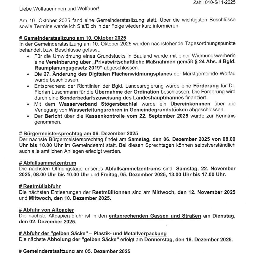 Am 10. Oktober 2025 fand eine Gemeinderatssitzung statt. Über die wichtigsten Beschlüsse sowie Termine werde ich Sie/Dich in der Folge wieder kurz informieren. Die Umwandlung eines Grundstücks in Bauland wurde mit einer Widmungswerberin genehmigt. Die 27. Änderung des Digitalen Flächenwidmungsplanes der Marktgemeinde wurde beschlossen. Die Förderung für Dr. Florian Luschmmann zur Übernahme der Verordnung wurde genehmigt. Ein Abkommen über Wasserversorgungsgebühren wurde erreicht. Der Bericht über die Kassenkontrolle wurde überprüft.