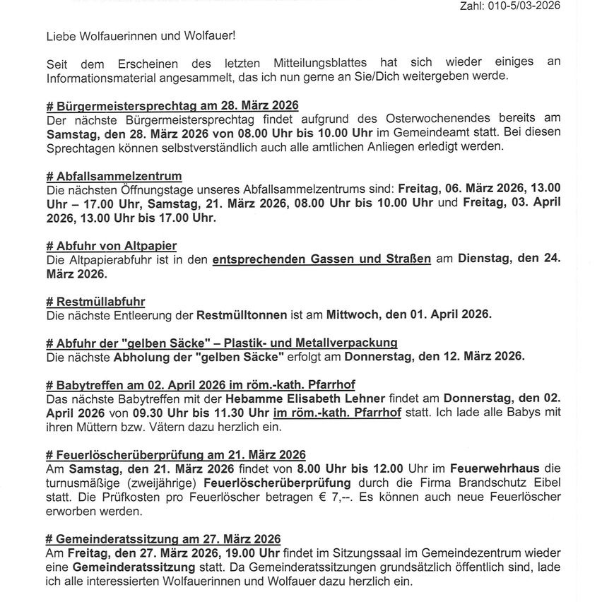 Der nächste Bürgermeistersprechtag am 28. März 2026 von 08:00 bis 10:00 Uhr im Gemeindesaal. Abfallsammelzentrum öffnet am 6., 21. und 03. März von 17:00 bis 10:00 Uhr. Altpapierabfuhr am 24. März. Restmüllentsorgung am 1. April. Abholung der 'gelben Säcke' am 12. März. Babyernährung am 2. April im Elisabeth Lehner Haus. Feuerlöscherprüfung am 21. März von 8:00 bis 12:00 Uhr. Gemeinderatssitzung am 27. März um 19:00 Uhr.