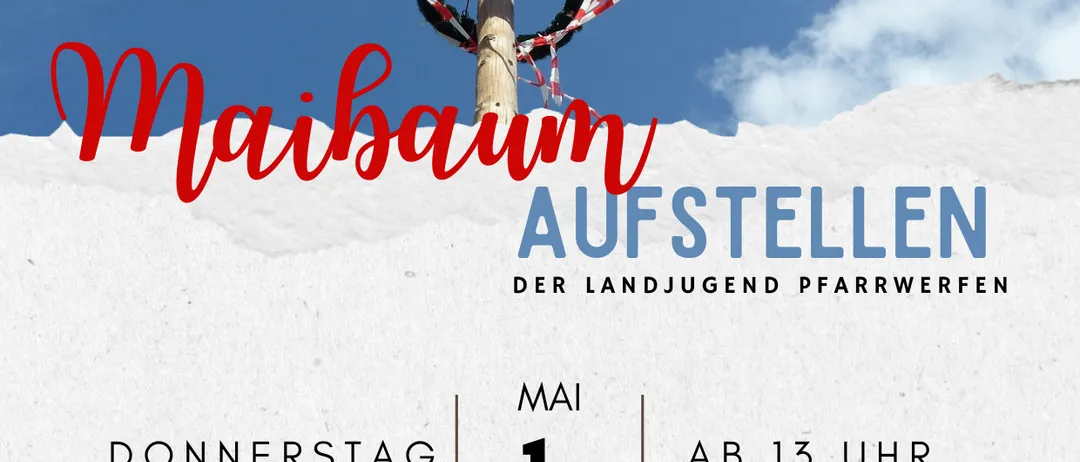 Ein Werbeplakat für den Jugendverein von Pfarrwerfen mit einem Pfahl, der einen Kranz und Bänder trägt, vor einem blauen Himmel. Der Text 'Maibaum Aufstellen' ist in Rot geschrieben, gefolgt von 'Der Landjugend Pfarrwerfen'. Datum und Uhrzeit sind als 'Donnerstag, 1. Mai, ab 13 Uhr' angegeben.