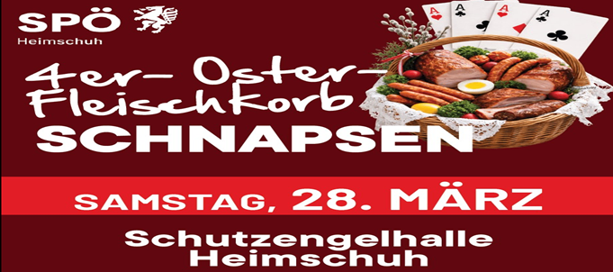 Ein Werbeplakat für ein vier Oster-Fleischkorb Schnaps-Event am Samstag, den 28. März, in der Schutzengelhalle Heimschuh. Das Plakat zeigt einen Korb gefüllt mit verschiedenen Fleischsorten und Eiern, begleitet von Spielkarten.