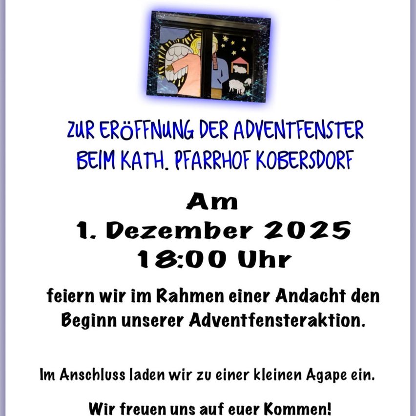 Einladung zur Eröffnung der Adventsfenster am 1. Dezember 2025 um 18:00 Uhr bei St. Peter in Kobersdor. Wir feiern den Beginn unserer Adventsfensteraktion. Im Anschluss laden wir zu einem kleinen Agape ein. Wir freuen uns auf Ihr Kommen!