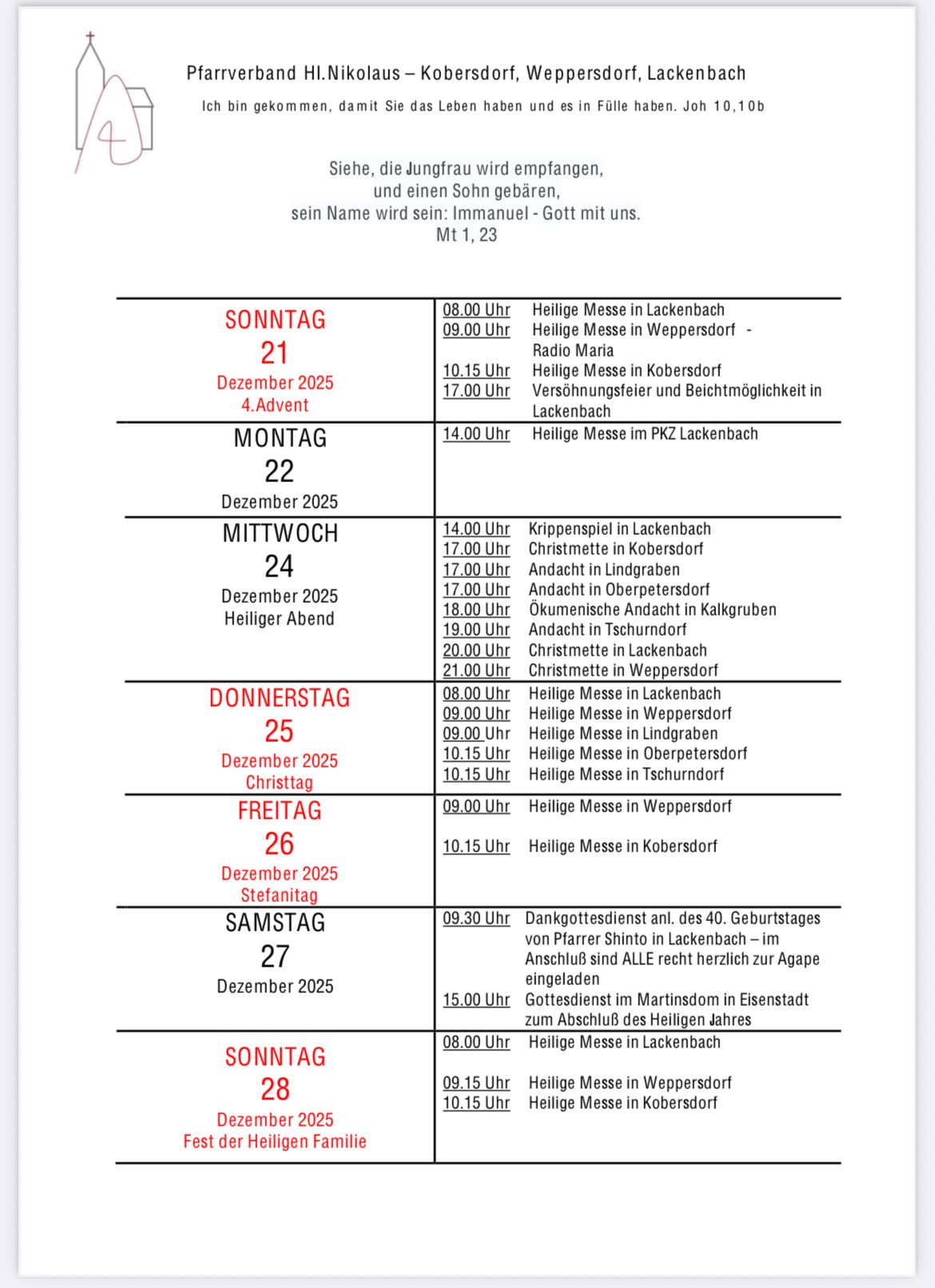 Sonntag, 21. Dezember 2025: 08:00 Heilige Messe in Lackenbach, 09:00 Heilige Messe in Weppersdorf - Radio Maria, 10:15 Heilige Messe in Kobernsdorf, 17:00 Konfirmation und Taufe in Lackenbach. Montag, 22. Dezember 2025: 14:00 Heilige Messe im PKZ Lackenbach.