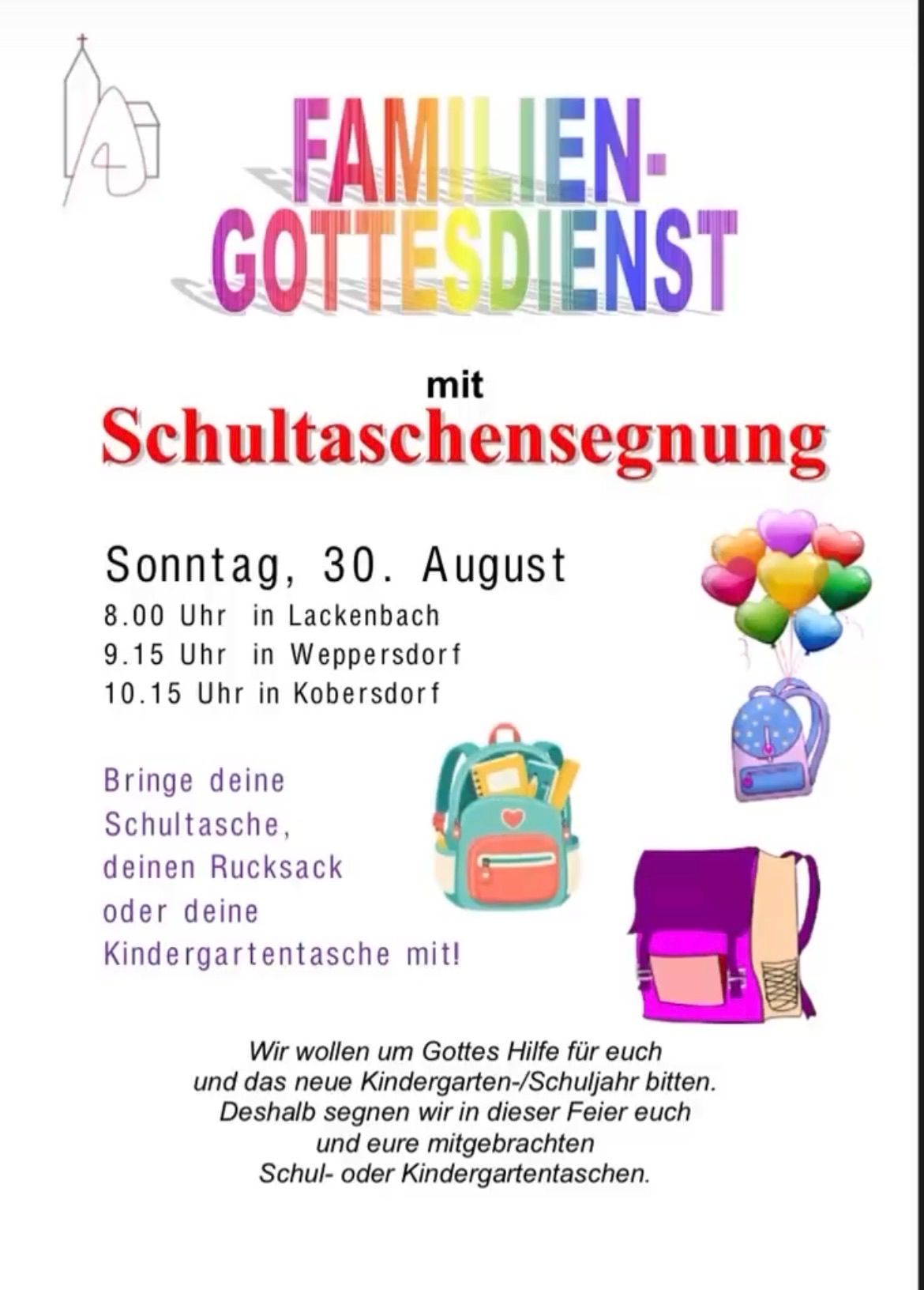 Plakat für einen Familiengottesdienst mit Segen von Schultaschen. Die Veranstaltung ist für Sonntag, den 30. August, um 8:00 Uhr in Lackenbach, 9:15 Uhr in Weppersdorf und 10:15 Uhr in Kobersdorf geplant. Bunte Illustrationen von Schultaschen und Luftballons sind enthalten.