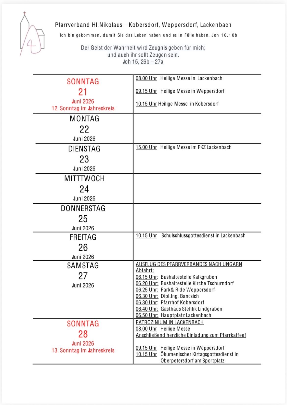 Juni 2026 Zeitplan. Sonntag 21.: 8.00 Uhr Heilige Messe in Lackenbach, 9.15 Uhr Heilige Messe in Weppersdorf, 10.15 Uhr Heilige Messe in Kobersdorf. Montag 22., Dienstag 23., Mittwoch 24., Donnerstag 25., Freitag 26., Samstag 27., Sonntag 28.