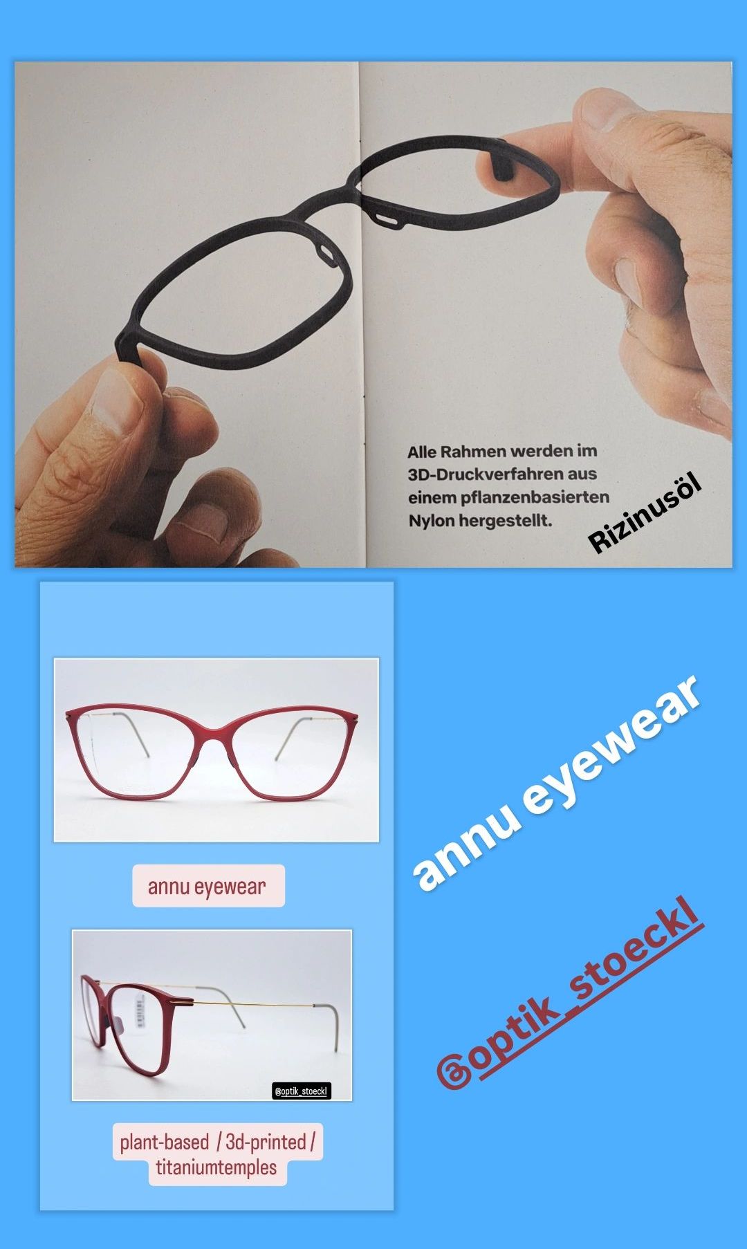 A hand holds a black eyeglasses frame. Text reads 'All frames are made using 3D printing from plant-based nylon'. Below is a red eyeglasses frame with 'annu eyewear' written next to it. There is also a blue background with 'annu eyewear' and 'stoeckl'.