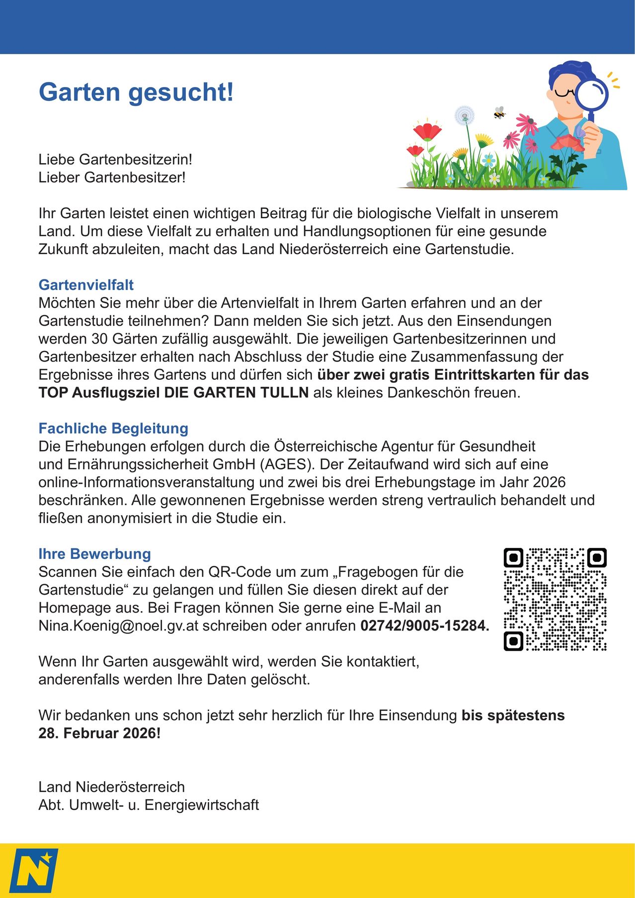 Liebe Gartenbesitzer! Ihr Garten leistet einen wichtigen Beitrag für die biologische Vielfalt in unserem Land. Um diese Vielfalt zu erhalten und Handlungsmöglichkeiten für eine gesunde Zukunft abzuleiten, führt das Land Niederösterreich eine Gartenstudie durch. Scannen Sie den QR-Code, um an der Umfrage teilzunehmen und bis spätestens 28. Februar 2026 einzureichen.