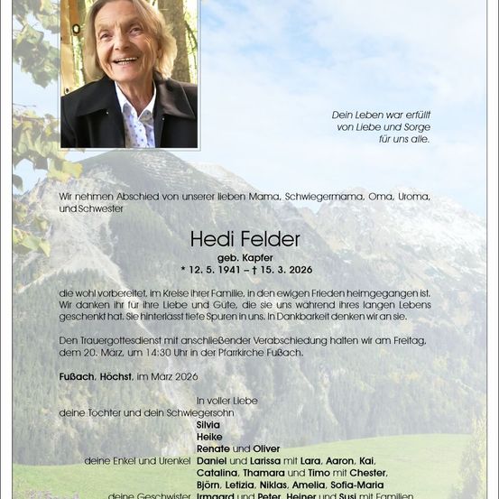 Wir nehmen Abschied von unserer lieben Mama, Schwiegermutter, Oma, Uroma, Tante und Schwester. Ihr Leben war erfüllt von Liebe und Fürsorge für uns alle. 20. März 2026, um 14:30 Uhr in Fubach.