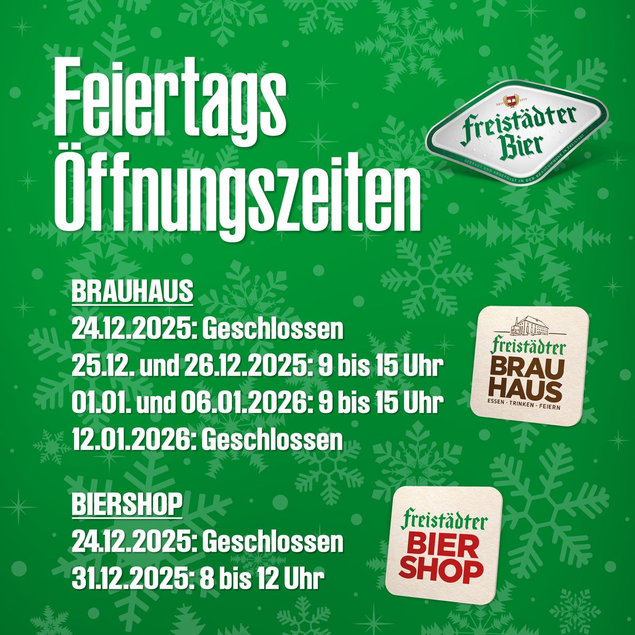Grünes Poster mit Schneeflockendesign, das die Öffnungszeiten von Freistadter Bierhaus und Biershop ankündigt. 24.12.2025 und 1.1.2026 geschlossen. 25.12. und 26.12.2025 und 6.1.2026 von 9 bis 15 Uhr. 31.12.2025 von 8 bis 12 Uhr.