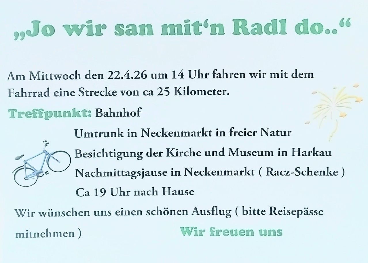 On April 22, 2026, at 2 PM, we will cycle about 25 kilometers. Meeting point: Bahnhof. Stop in Neckenmarkt in nature, visit the church and museum in Hark, and afternoon tea in Neckenmarkt (Racz-Sch) at around 3 PM.