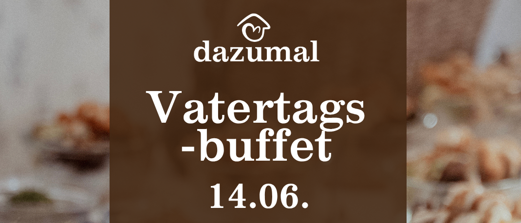 Dazumal-Werbung für ein Vatertagsbuffet am 14. Juni mit einem Tisch voller verschiedener Speisen. Beinhaltet einen Buchungsbutton und Kontaktdaten.