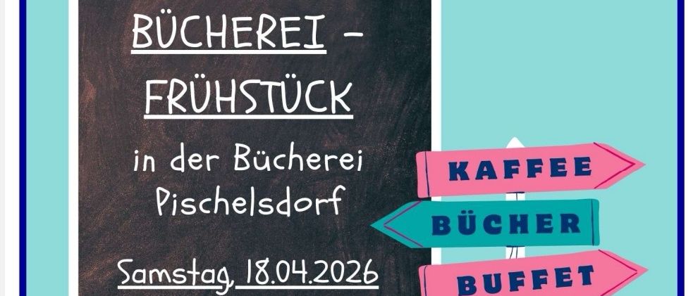 Die Bücherei Pischelsdorf veranstaltet am 18.04.2026 Bücher und Frühstück. Es gibt Kaffee, Bücher und ein Buffet. Die Veranstaltung dauert von 9 bis 12 Uhr.