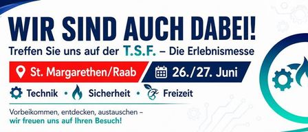 Seien Sie dabei auf der T.S.F. - Die Erlebnismesse in Margarethen/Raab am 26./27. Juni. Technik, Sicherheit, Freiheit - entdecken, austauschen - besuchen Sie uns!