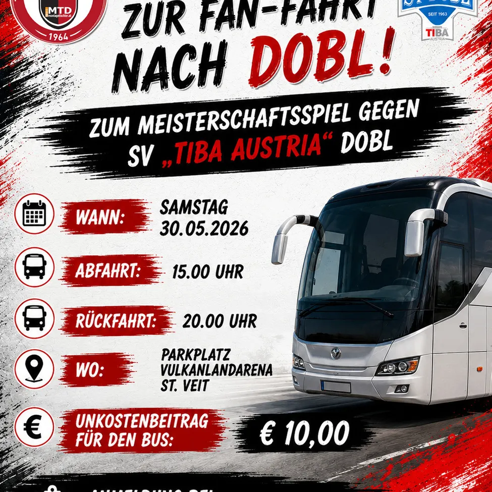 Eine Busfahrt zum Meisterschaftsspiel gegen SV TIBA Austria in Dobl. Samstag, 30.05.2026. Abfahrt um 15:00 Uhr, Rückfahrt um 20:00 Uhr. Parkplatz Vulkanlandarena, St. Veit. Buskostenbeitrag: 10 Euro.