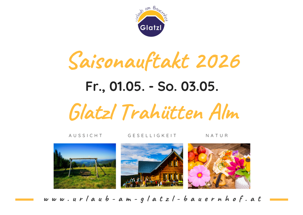Werbeplakat für die Saisoneröffnung 2026 im Glatz Trahütten Alm. Die Termine sind von Freitag, 1. Mai bis Sonntag, 3. Mai. Drei Bilder repräsentieren Landschaft, Gemeinschaft und Natur. Eine Website wird mitgeliefert.