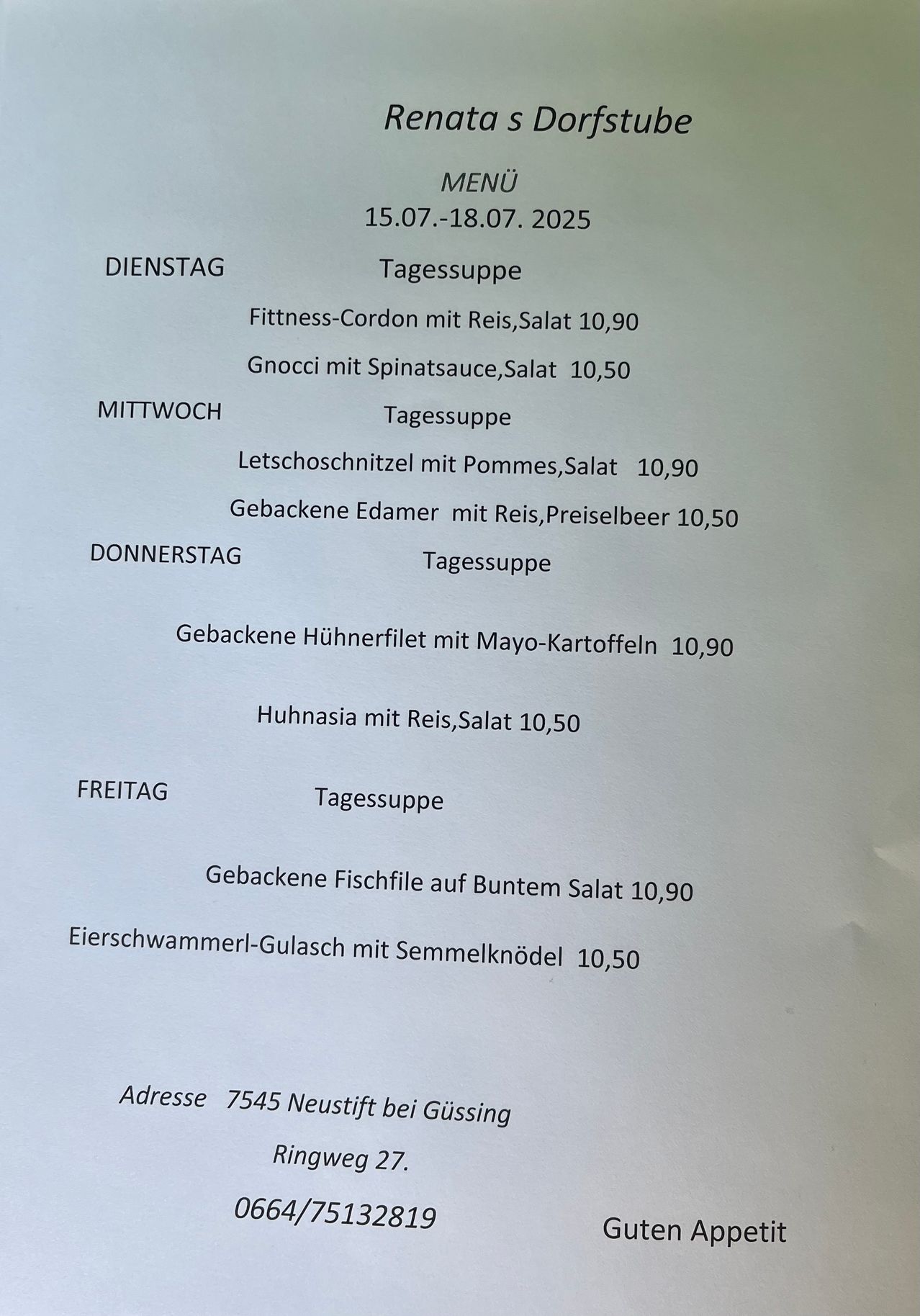 Das Menü für den 15.-18. Juli 2025 umfasst Fitness-Cordon mit Reis, Salat, Gnocchi mit Spinatsauce, Salat und mehr. Jeder Gericht kostet 10,90 oder 10,50 Euro. Adresse: 7545 Neustift bei Güssing.