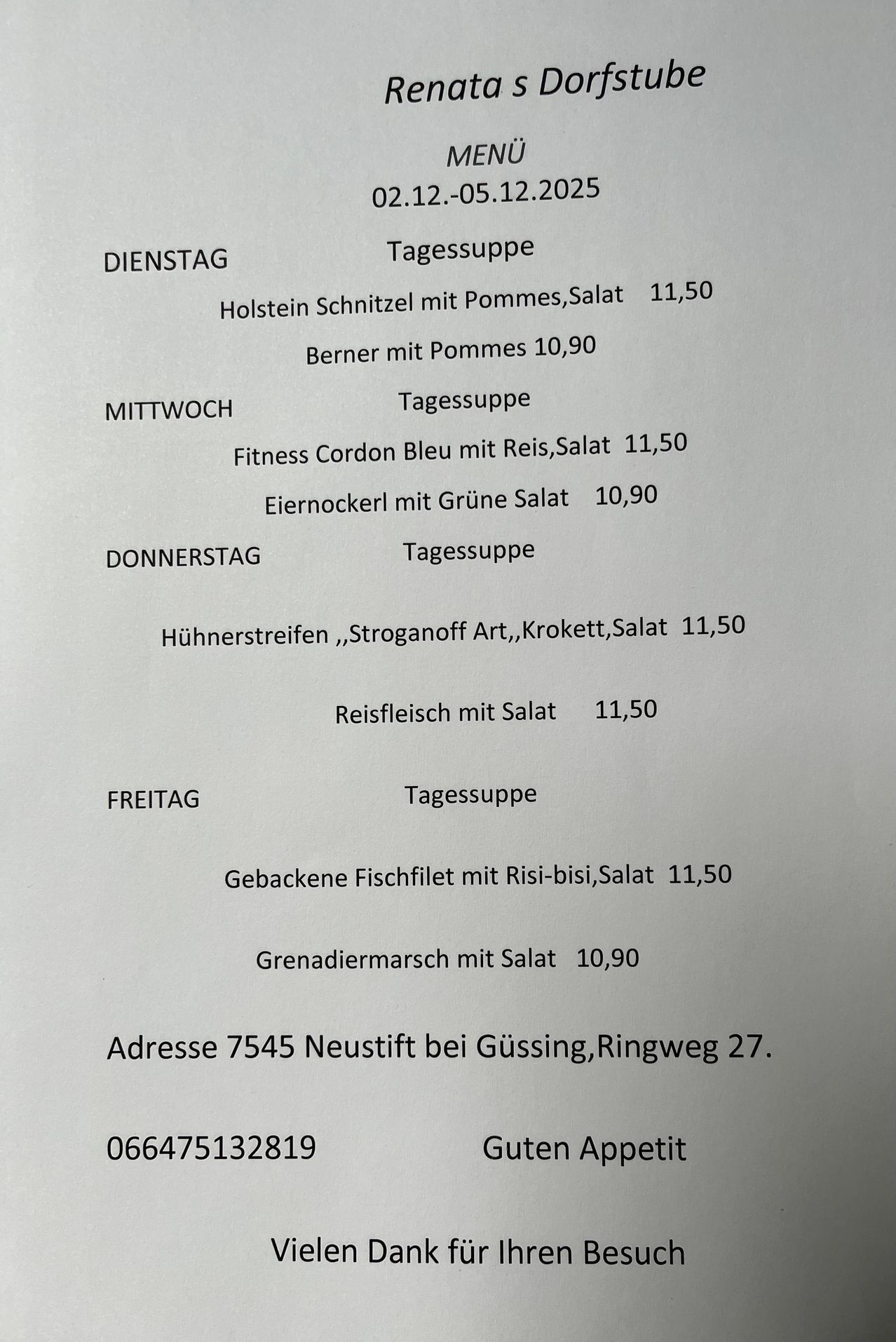 Wöchentliches Menü: Dienstag bis Freitag bietet verschiedene Gerichte wie Holstein Schnitzel mit Salat und Berner mit Pommes. Der Preis beträgt 11,50 für Salatgerichte und 10,90 für andere. Die Adresse lautet 7545 Neustift bei Gussing, Ringweg 27.