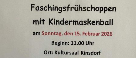 Einladung der Gemeinde Maierdorf zum Faschingsfruehschoppn mit Kindermaskenball am Sonntag, den 15. Februar 2026 um 11.00 Uhr im Kultursaal Kinsdorf. Herzlich eingeladen!