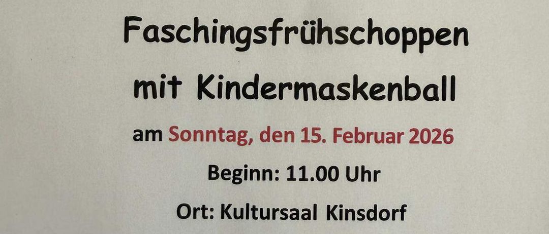 Einladung der Gemeinde Maierdorf zum Faschingsfruehschoppn mit Kindermaskenball am Sonntag, den 15. Februar 2026 um 11.00 Uhr im Kultursaal Kinsdorf. Herzlich eingeladen!