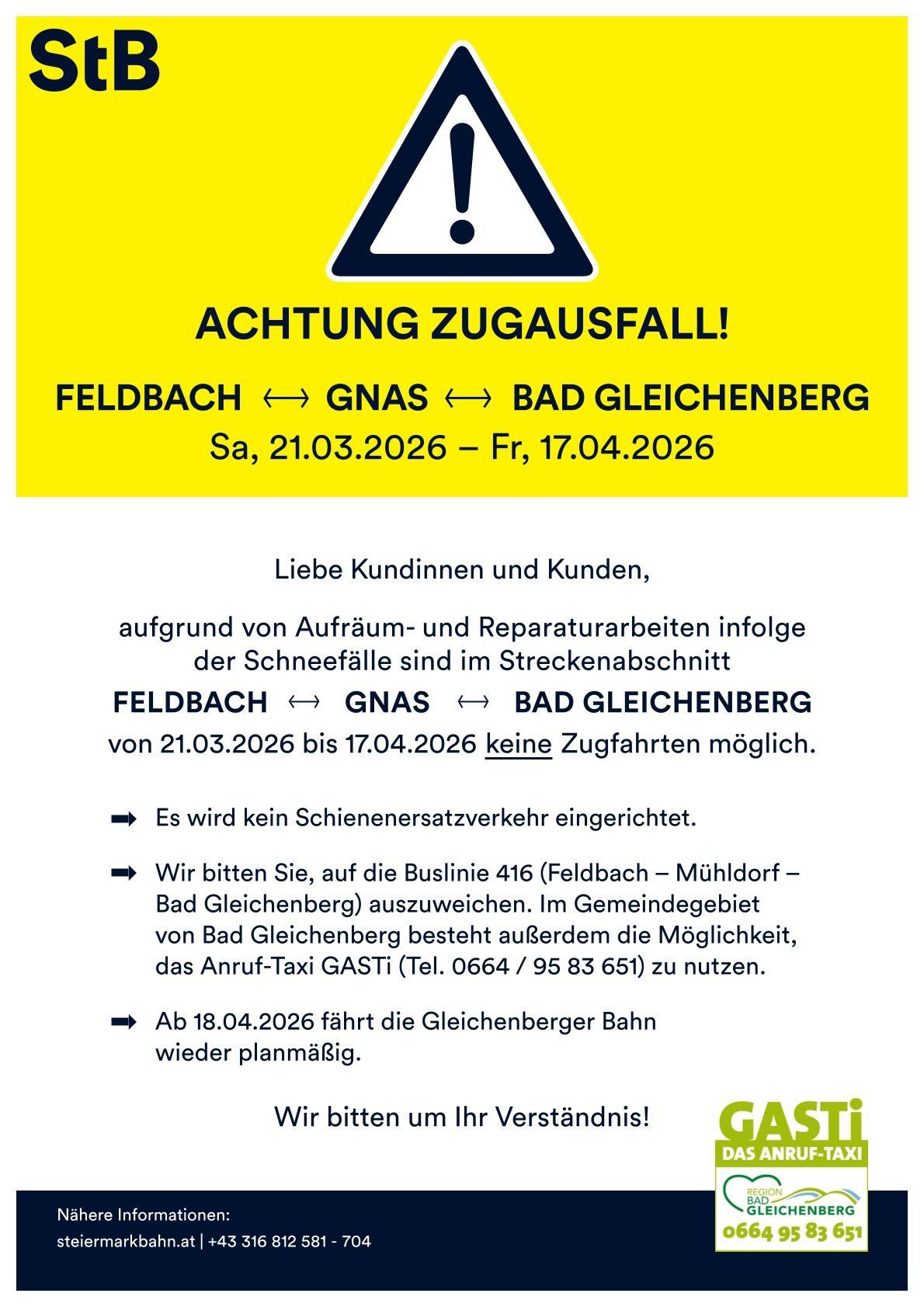 Achtung: Wegen Schneeräumungs- und Reparaturarbeiten ist vom 21.03.2026 bis 17.04.2026 keine Zugfahrt auf der Strecke Feldbach-Gnas-Bad Gleichenberg möglich. Es besteht die Möglichkeit, die Buslinie 416 (Feldbach-Mühldorf-Bad Gleichenberg) zu nutzen. Zusätzlich kann das Anruf-Taxi GASTi (Tel. 0664/95 83 651) verwendet werden. Ab dem 18.04.2026 fährt die Gleichenberger Bahn wieder planmäßig.