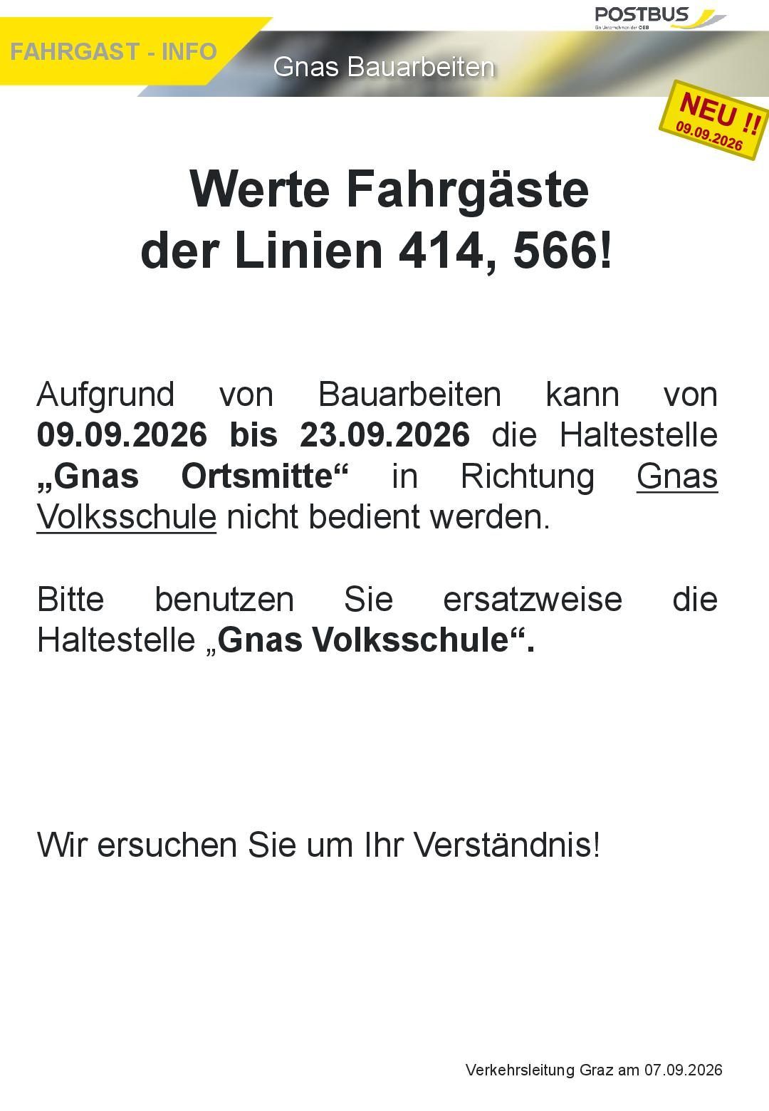 Due to construction work, the stop 'Gnas Ort' on lines 414 and 566 will not be served from September 9, 2026, to September 23, 2026. Please use the 'Gnas Volksschule' stop instead. We appreciate your understanding.
