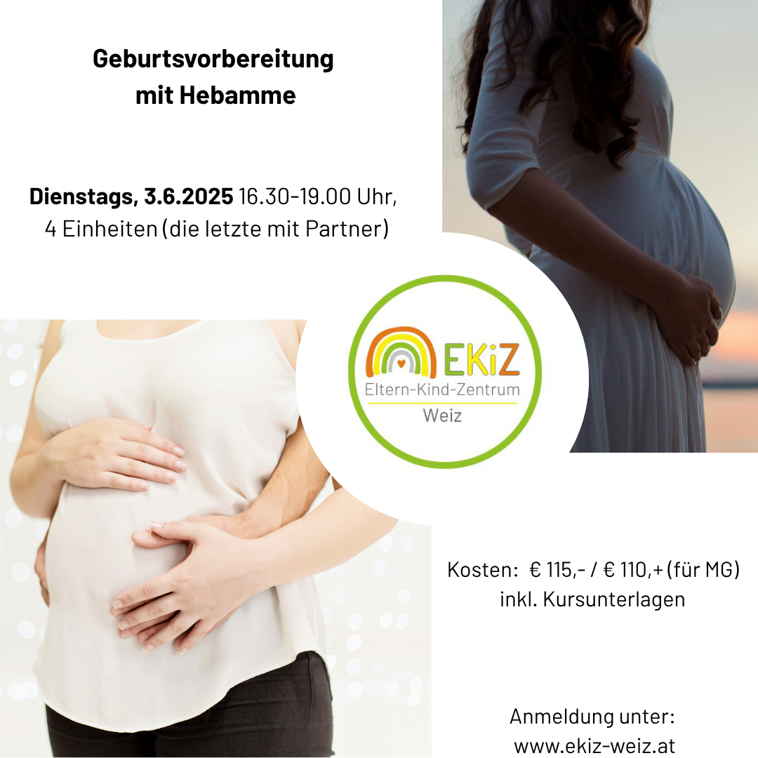 Geburtsvorbereitung mit Hebamme. Dienstags, 3.6.2025, 16:30-19:00 Uhr, 4 Einheiten (letzte mit Partner). Kosten: € 115,- / € 110,+ (für MG) inkl. Kursunterlagen. Anmeldung unter: www.ekiz-weiz.at
