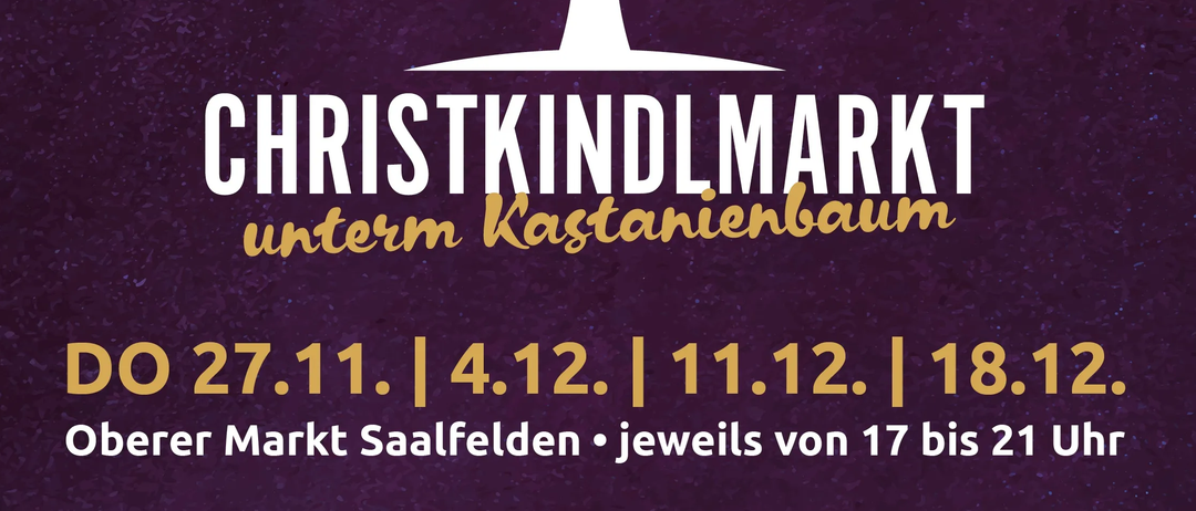 Weihnachtsmarkt unter dem Kastanienbaum, Termine: 27.11., 4.12., 11.12., 18.12. Oberer Markt Saalfelden, jeweils von 17 bis 21 Uhr.