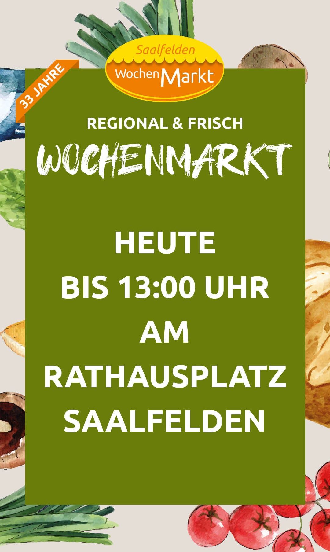 Plakat für einen Wochenmarkt in Saalfelden, der den Verkauf von regionalen und frischen Produkten hervorhebt. Der Markt ist heute bis 13:00 Uhr am Rathausplatz geöffnet.