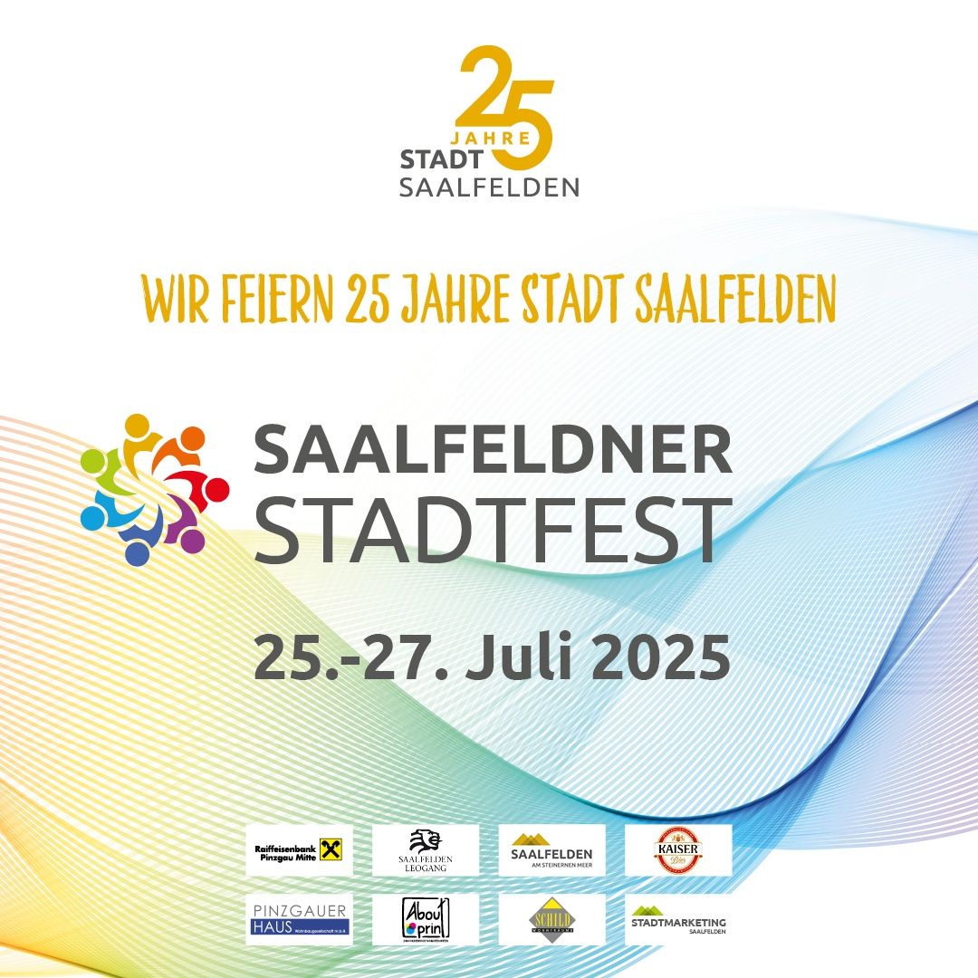 Plakat zur Feier des 25-jährigen Jubiläums von Saalfelden, mit 'Saalfeldner Stadtfest' in Großbuchstaben. Termine für das Fest sind 25.-27. Juli 2025. Logos von Sponsoren und Partnern sind abgebildet.