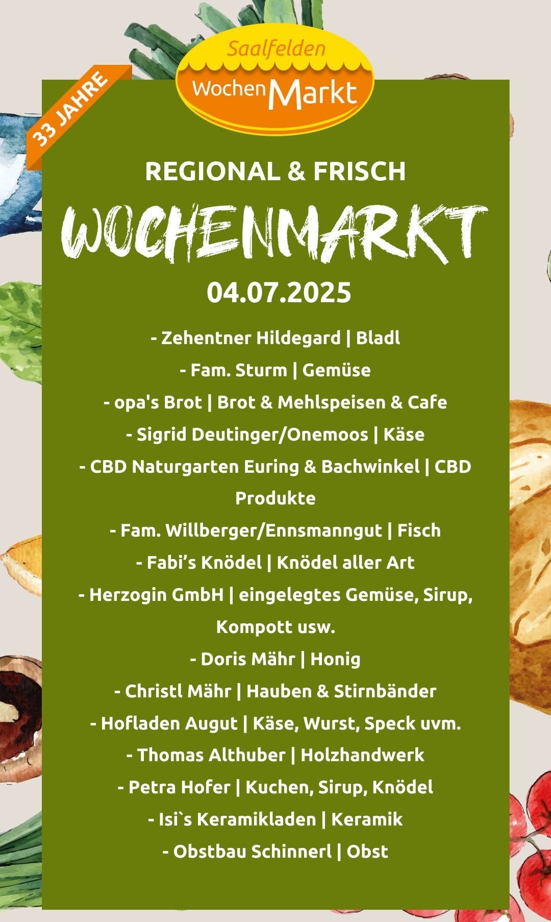Der Wochenmarkt am 04.07.2025 bietet Anbieter wie Zehentner Hildegard für Bladl, Fam. Sturm für Gemüse und mehr. Stände umfassen opa's Brot für Brot, Mehlspeisen und Cafe und mehr.