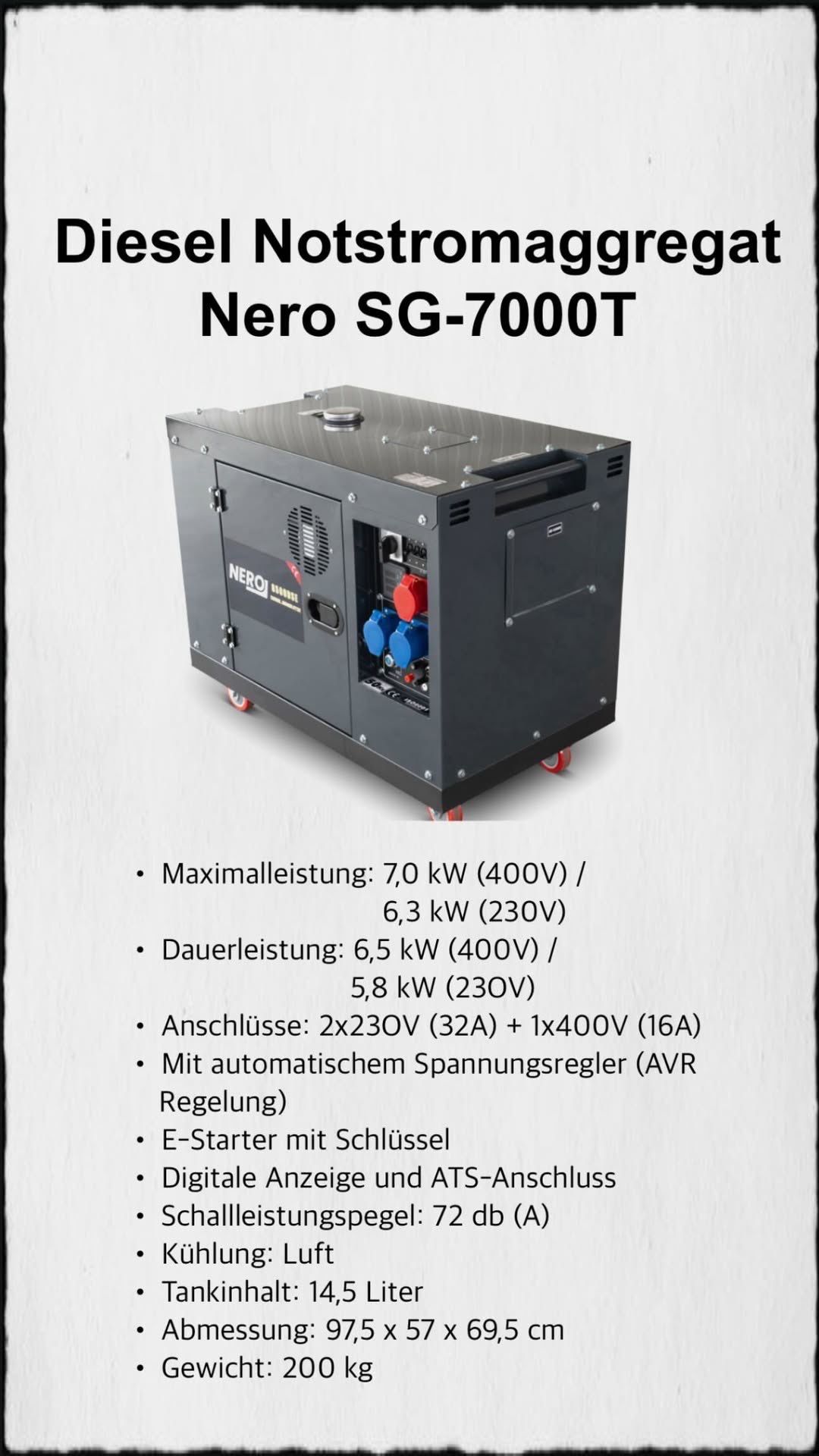 Das Bild zeigt einen Nero SG-7000T Generator. Er hat eine maximale Leistung von 7,0 kW (400V) und 6,3 kW (230V). Er bietet eine Dauerleistung von 6,5 kW (400V) und 5,8 kW (230V). Anschlüsse umfassen 2x230V (32A) und 1x400V (16A). Er beinhaltet einen automatischen Spannungsregler (AVR) und einen Schlüsselstarter.